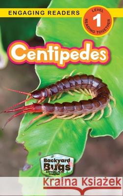 Centipedes: Backyard Bugs and Creepy-Crawlies (Engaging Readers, Level 1) Ashley Lee 9781778787041 Engage Books