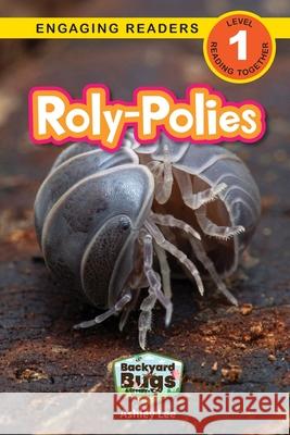 Roly-Polies: Backyard Bugs and Creepy-Crawlies (Engaging Readers, Level 1) Ashley Lee 9781778787171 Engage Books