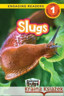 Slugs: Backyard Bugs and Creepy-Crawlies (Engaging Readers, Level 1) Ashley Lee 9781778787195 Engage Books