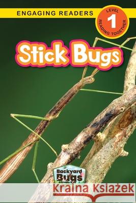 Stick Bugs: Backyard Bugs and Creepy-Crawlies (Engaging Readers, Level 1) Ashley Lee 9781778787201 Engage Books
