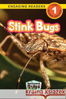 Stink Bugs: Backyard Bugs and Creepy-Crawlies (Engaging Readers, Level 1) Ashley Lee 9781778787218 Engage Books