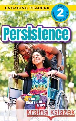Persistence: Good Character Traits (Engaging Readers, Level 2) Ashley Lee 9781778787393 Engage Books
