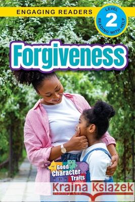 Forgiveness: Good Character Traits (Engaging Readers, Level 2) Ashley Lee 9781778787430 Engage Books