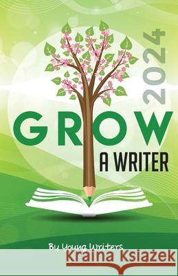 Grow a Writer 2024 Young Writers 9781778790096