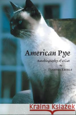 American Pye: Autobiography of a Cat Eugenia Eberle 9781778830013 Bookside Press