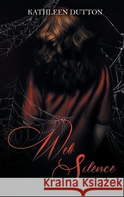 Web of Silence Kathleen Dutton   9781778830174