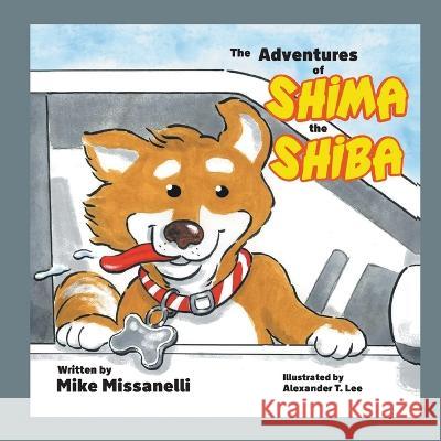 The Adventures of Shima the Shiba Mike Missanelli Alexander T Lee  9781778830655 Bookside Press