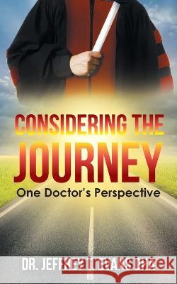 Considering the Journey: One Doctor's Perspective Dr Jeffrey Evans   9781778830754