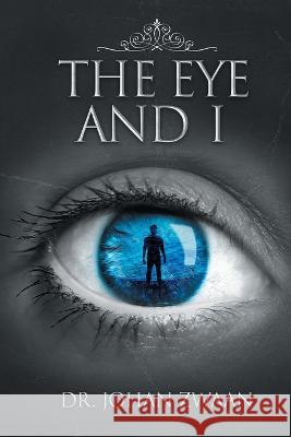 The Eye and I Dr Johan Zwaan   9781778830853 Bookside Press