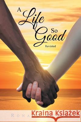 A Life So Good Revisited Ronald Russel   9781778830884 Bookside Press