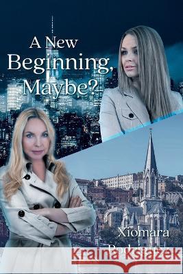 A New Beginning, Maybe? Xiomara Rodriguez   9781778831089 Bookside Press