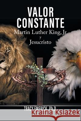 Valor Constante: Martin Luther King, Jr. y Jesucristo Ph. D. Tracy Emerick 9781778833762 Bookside Press