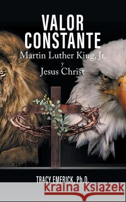 Valor Constante: Martin Luther King, Jr. y Jesucristo Ph. D. Tracy Emerick 9781778833779 Bookside Press