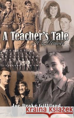 A Teacher's Tale: A Memoir Joe Drake Gilliland 9781778834196 Bookside Press