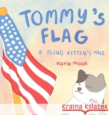 Tommy's Flag: A Blind Kitten's Tale Katie Moak 9781778834325 Bookside Press