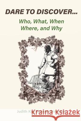 Dare To Discover...: Who, What, When, Where, and Why Judith Kay Shroye 9781778834431 Bookside Press