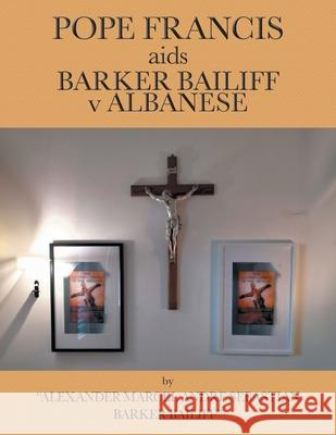 POPE FRANCIS aids BARKER BAILIFF v ALBANESE Alexander Bailiff 9781778836305 Bookside Press