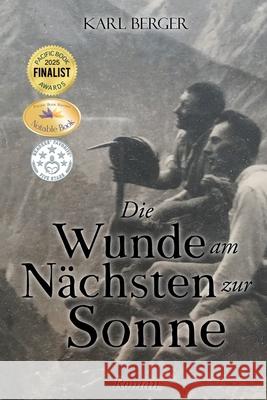 Die Wunde am N?chsten zur Sonne: Roman Karl Berger 9781778836428 Bookside Press