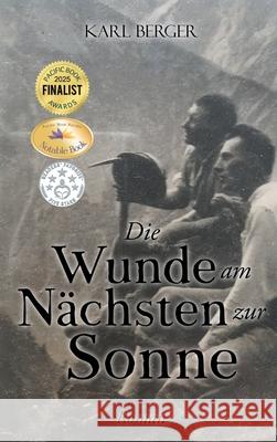 Die Wunde am N?chsten zur Sonne: Roman Karl Berger 9781778836435 Bookside Press