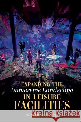Expanding the Immersive Landscape in Leisure Facilities Michael Mascioni 9781778837302 Bookside Press