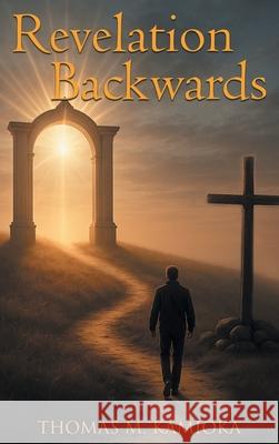 Revelation Backwards Thomas M. Kamioka 9781778837647 Bookside Press