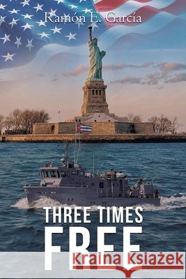 Three Times Free: Autobiographical Story García, Ramón E. 9781778838996