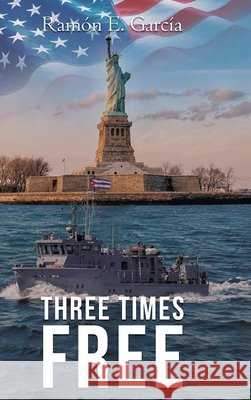 Three Times Free: Autobiographical Story García, Ramón E. 9781778839016