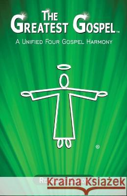 The Greatest Gospel: A Unified Four Gospel Harmony - Reader's Edition Daniel John   9781778850110 Smart Publishing Ltd.
