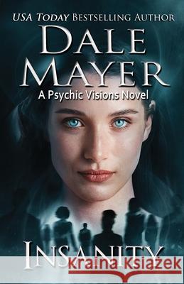 Insanity: A Psychic Visions Novel Dale Mayer 9781778862878 Valley Publishing Ltd.