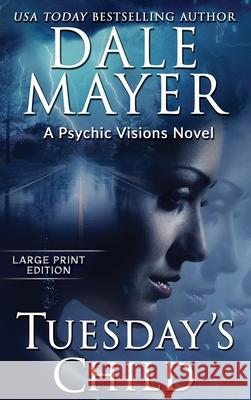 Tuesday's Child: A Psychic Visions Novel Dale Mayer 9781778864162 Valley Publishing Ltd.