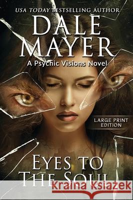 Eyes to the Soul: A Psychic Visions Novel Dale Mayer 9781778864223 Valley Publishing Ltd.