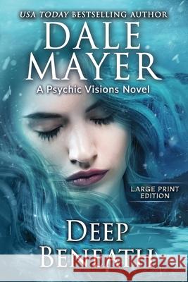 Deep Beneath: A Psychic Visions Novel Dale Mayer 9781778864308 Valley Publishing Ltd.