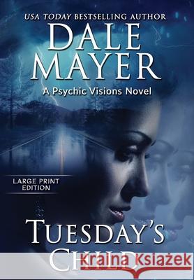 Tuesday's Child: A Psychic Visions Novel Dale Mayer 9781778865183 Valley Publishing Ltd.