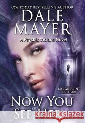 Now You See Her...: A Psychic Visions Novel Dale Mayer 9781778865275 Valley Publishing Ltd.