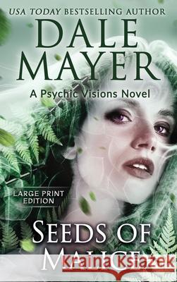 Seeds of Malice: A Psychic Visions Novel Dale Mayer 9781778865329 Valley Publishing Ltd.