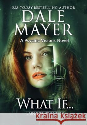 What If...: A Psychic Visions Novel Dale Mayer 9781778865510 Valley Publishing Ltd.