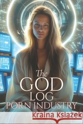 The God Log: Porn Industry Steve Hutchison 9781778874277 Lumina Press