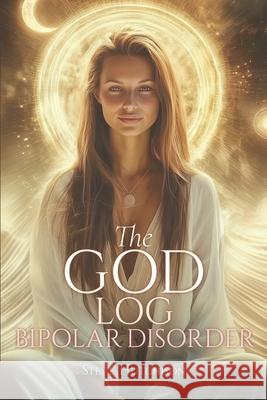 The God Log: Bipolar Disorder Steve Hutchison 9781778874505 Lumina Press