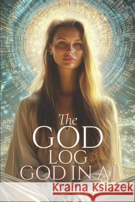 The God Log: God in AI Steve Hutchison 9781778874574 Lumina Press