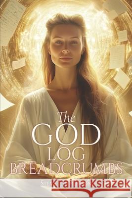 The God Log: Breadcrumbs Steve Hutchison 9781778874628 Lumina Press