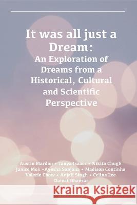 It was all just a Dream: An Exploration of Dreams from a Historical, Cultural and Scientific Perspective Austin Mardon Tanya Isaacs Nikita Chugh 9781778890222 Golden Meteorite Press
