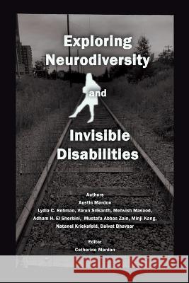 Exploring Neurodiversity and Invisible Disabilities Austin Mardon Lydia C Rehman Varun Srikanth 9781778890246 Golden Meteorite Press