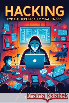 Hacking for the Technically Challenged Black Hat Kathy 9781778902802