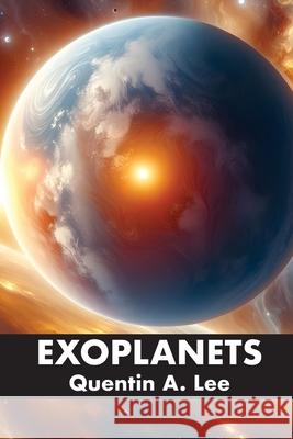 Exoplanets Quentin A. Lee 9781778903021 Exhuberant Publications