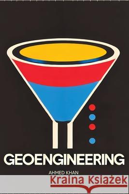 Geoengineering: Can We Hack the Planet to Save It? Ahmed Khan 9781778903236