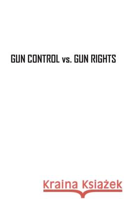 Gun Control vs. Gun Rights: The American Dilemma Ben Adams 9781778903342 Montecito Hot Springs