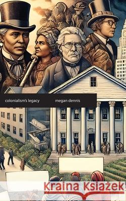 Colonialism's Legacy: The Lasting Impact of Empire Megan Dennis 9781778903373 Montecito Hot Springs