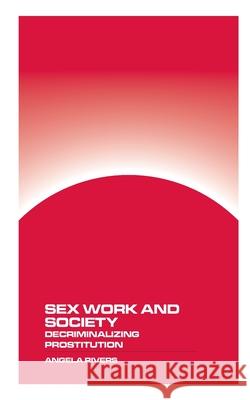 Sex Work and Society: Decriminalizing Prostitution Angela Rivers 9781778903502 Montecito Hot Springs