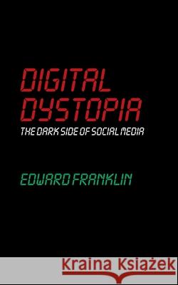 Digital Dystopia: The Dark Side of Social Media Edward Franklin 9781778903519 Butchered Media