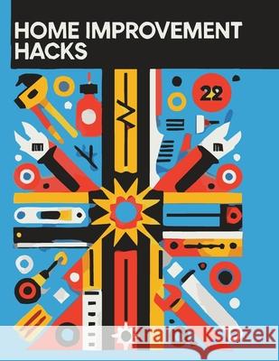 Home Improvement Hacks: DIY Projects Made Easy Handy Hank 9781778903816 Montecito Hot Springs